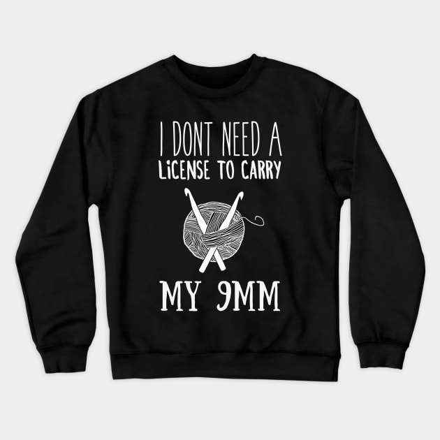 I don't need license to carry Funny Knitting Crewneck Sweatshirt by Madfido